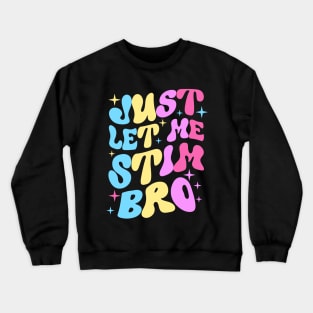 Just Let Me Stim Bro Crewneck Sweatshirt